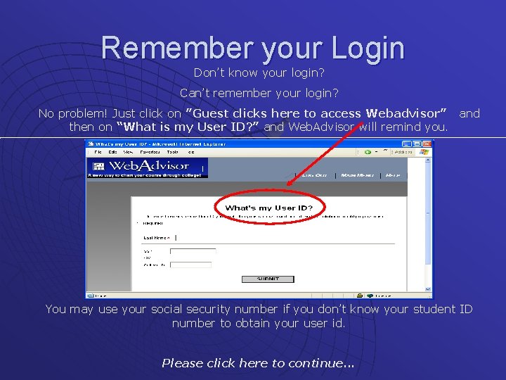 Remember your Login Don’t know your login? Can’t remember your login? No problem! Just