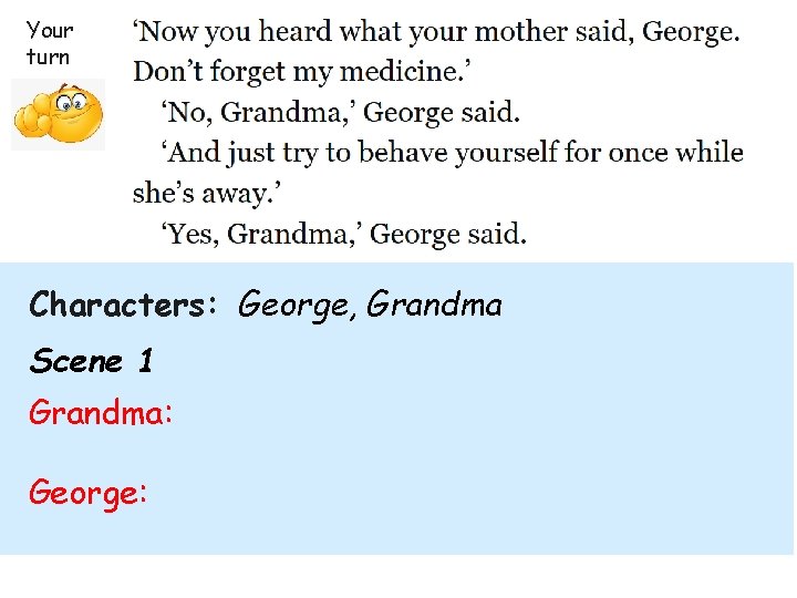 Your turn Characters: George, Grandma Scene 1 Grandma: George: 