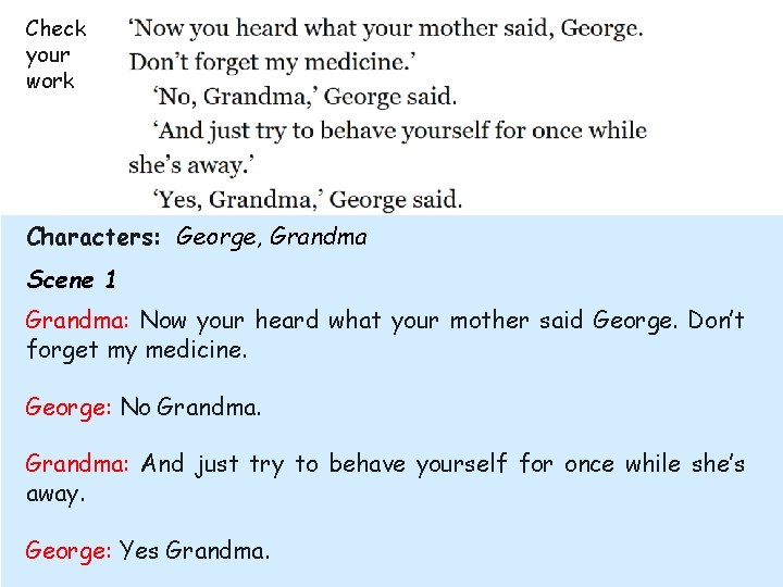 Check your work Characters: George, Grandma Scene 1 Grandma: Now your heard what your