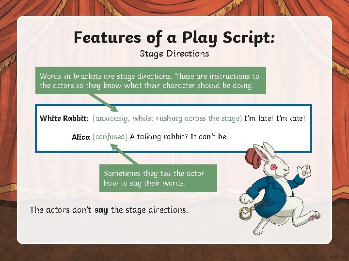 Features of a Play Script: Stage Directions Words in brackets are stage directions. These