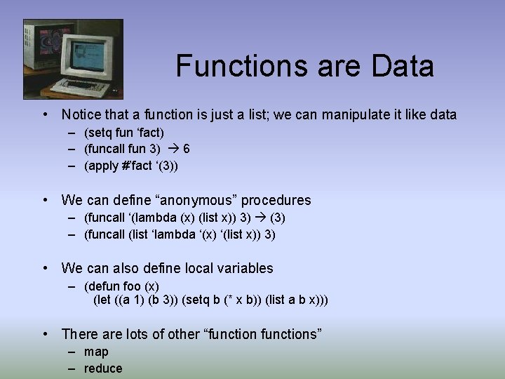 Functions are Data • Notice that a function is just a list; we can
