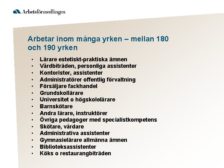Arbetar inom många yrken – mellan 180 och 190 yrken • • • •