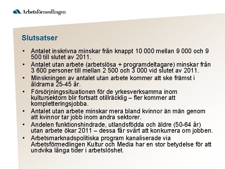 Slutsatser • Antalet inskrivna minskar från knappt 10 000 mellan 9 000 och 9