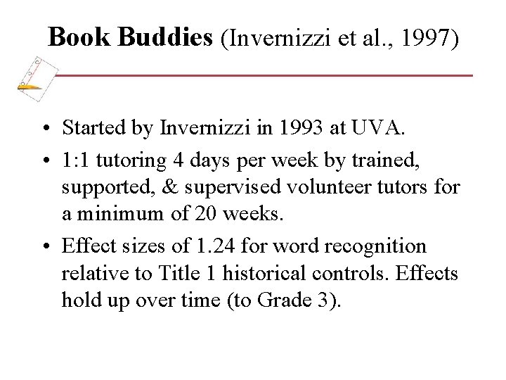 Book Buddies (Invernizzi et al. , 1997) • Started by Invernizzi in 1993 at