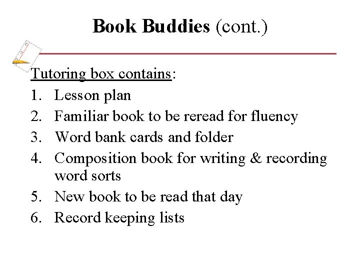 Book Buddies (cont. ) Tutoring box contains: 1. Lesson plan 2. Familiar book to