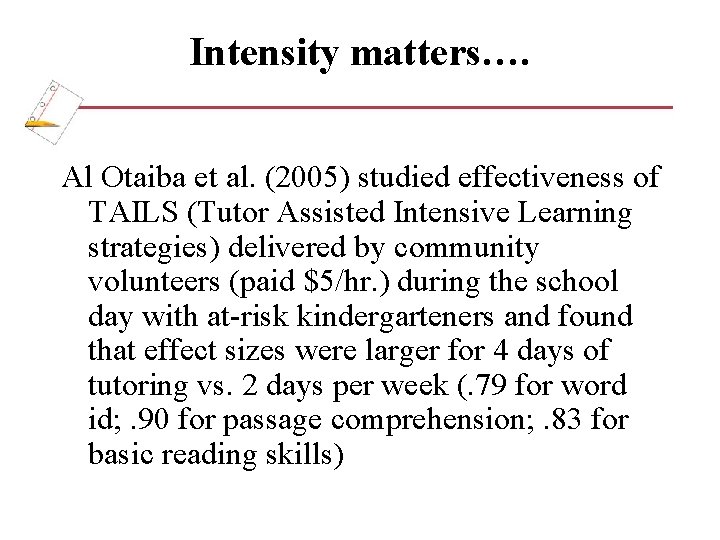 Intensity matters…. Al Otaiba et al. (2005) studied effectiveness of TAILS (Tutor Assisted Intensive