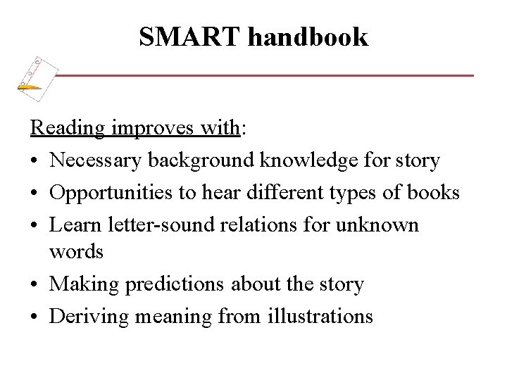 SMART handbook Reading improves with: • Necessary background knowledge for story • Opportunities to