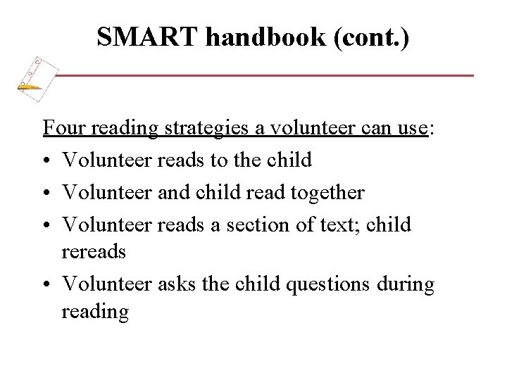 SMART handbook (cont. ) Four reading strategies a volunteer can use: • Volunteer reads