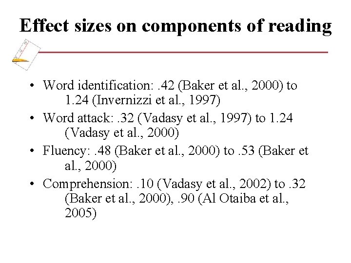 Effect sizes on components of reading • Word identification: . 42 (Baker et al.