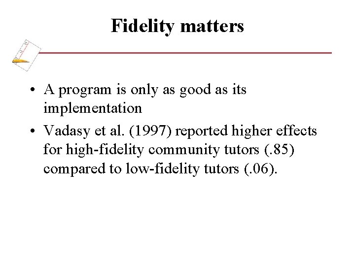 Fidelity matters • A program is only as good as its implementation • Vadasy