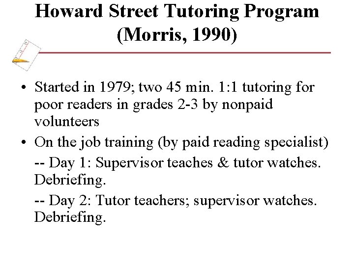 Howard Street Tutoring Program (Morris, 1990) • Started in 1979; two 45 min. 1: