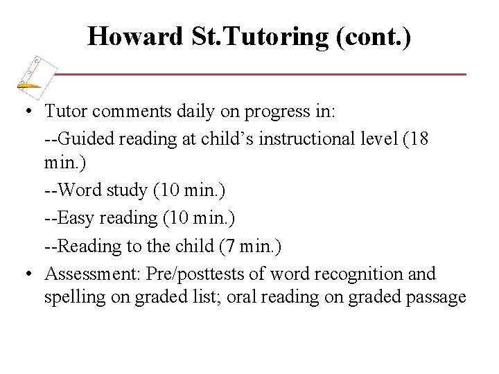 Howard St. Tutoring (cont. ) • Tutor comments daily on progress in: --Guided reading