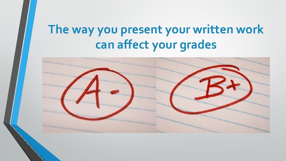 The way you present your written work can affect your grades 