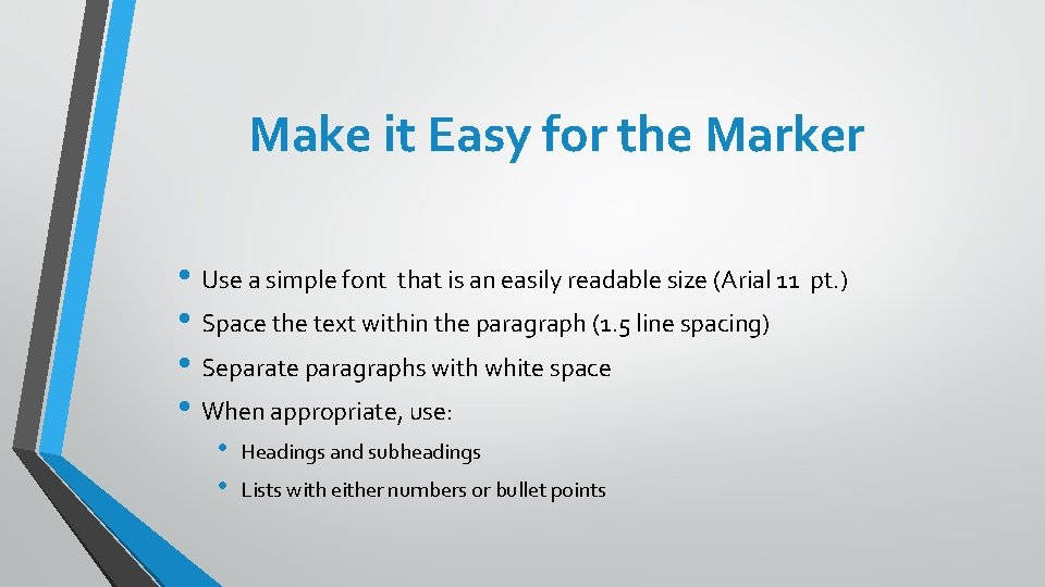 Make it Easy for the Marker • Use a simple font that is an