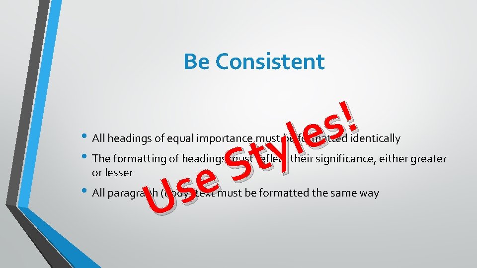 Be Consistent ! s e l y t S e s U • All