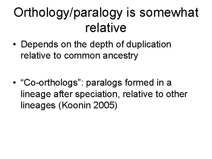 Orthology/paralogy is somewhat relative • Depends on the depth of duplication relative to common