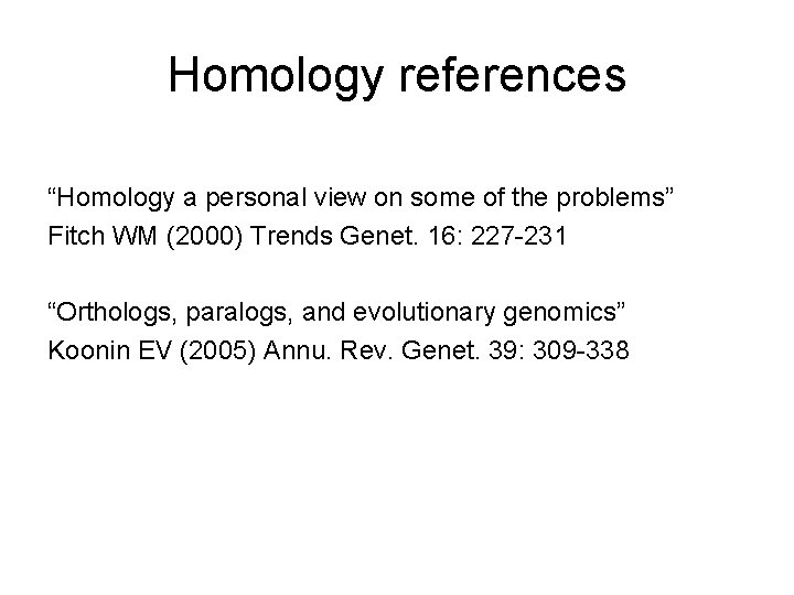 Homology references “Homology a personal view on some of the problems” Fitch WM (2000)