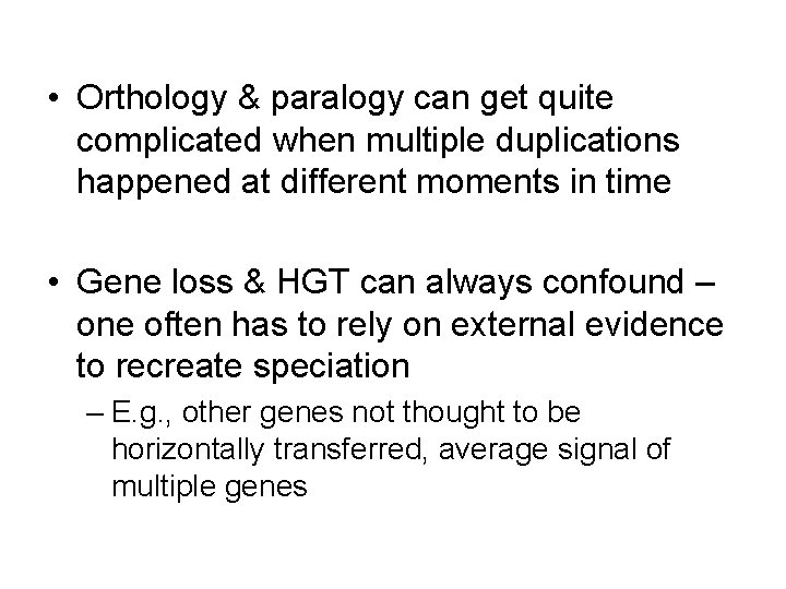  • Orthology & paralogy can get quite complicated when multiple duplications happened at