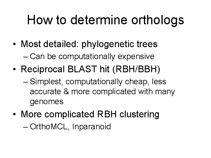 How to determine orthologs • Most detailed: phylogenetic trees – Can be computationally expensive