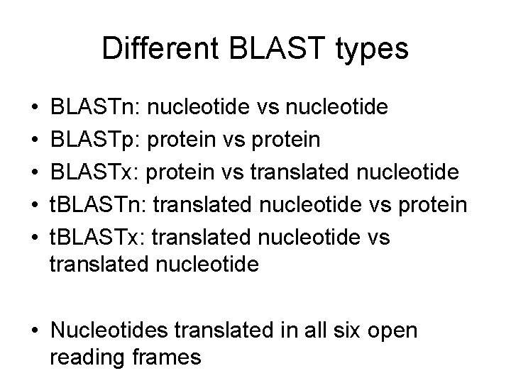 Different BLAST types • • • BLASTn: nucleotide vs nucleotide BLASTp: protein vs protein