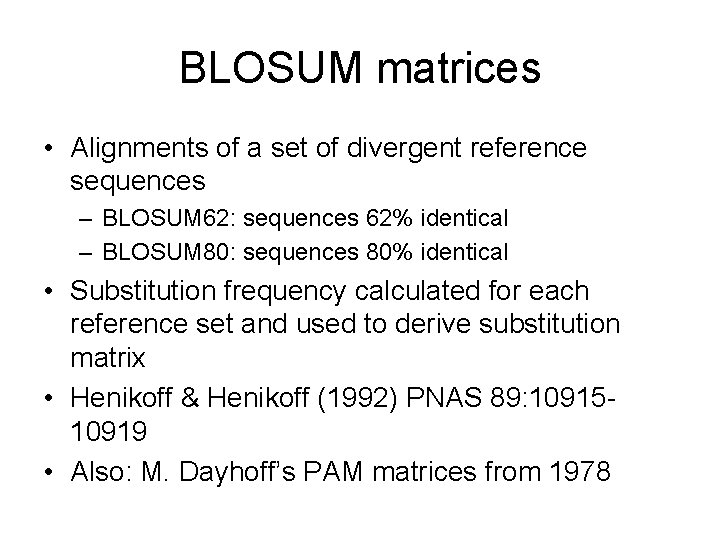BLOSUM matrices • Alignments of a set of divergent reference sequences – BLOSUM 62: