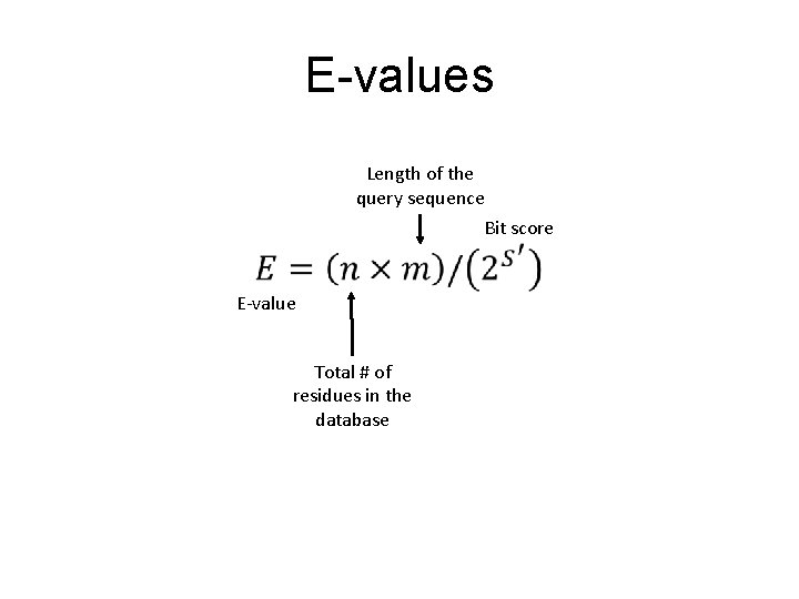 E-values Length of the query sequence Bit score • E-value Total # of residues
