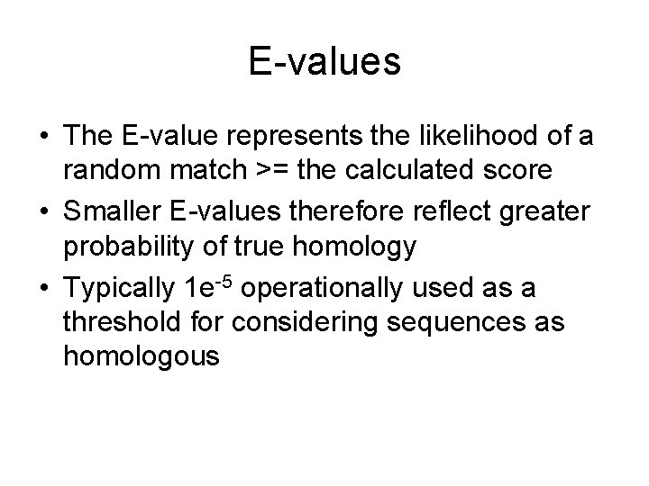 E-values • The E-value represents the likelihood of a random match >= the calculated