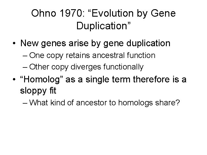 Ohno 1970: “Evolution by Gene Duplication” • New genes arise by gene duplication –