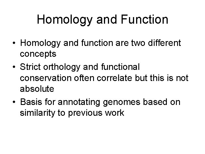 Homology and Function • Homology and function are two different concepts • Strict orthology