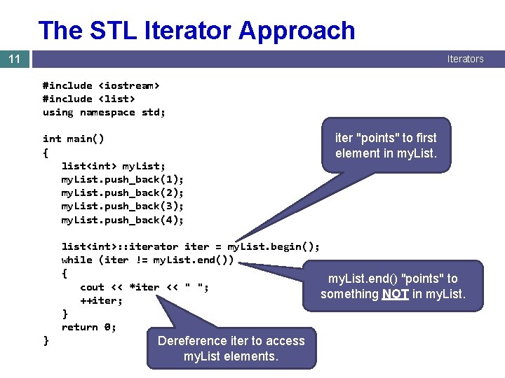 The STL Iterator Approach 11 Iterators #include <iostream> #include <list> using namespace std; int