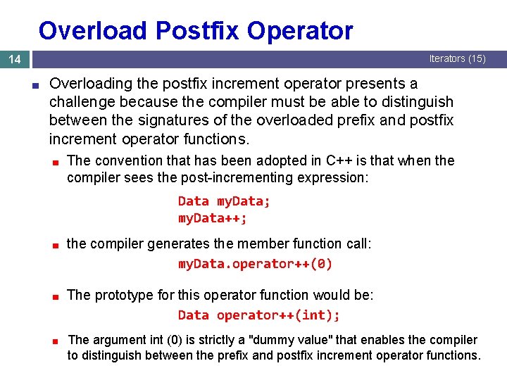 Overload Postfix Operator 14 Iterators (15) ■ Overloading the postfix increment operator presents a