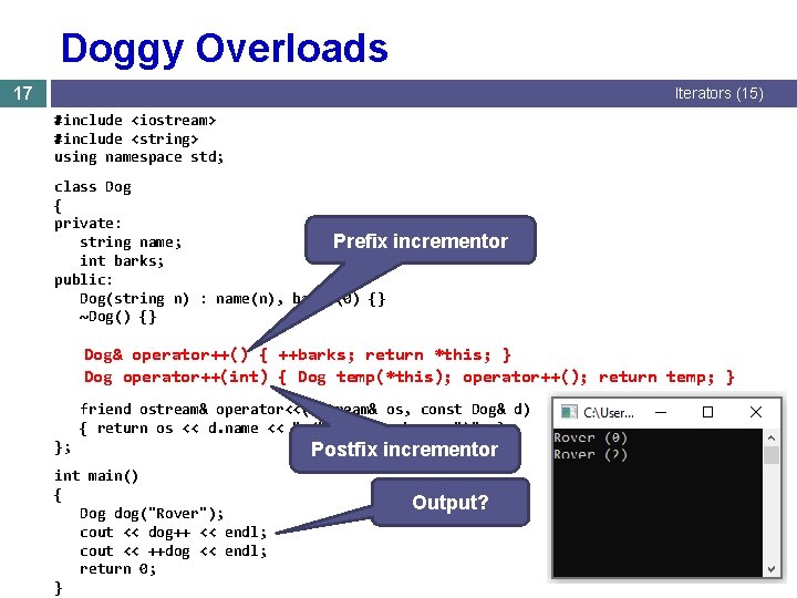Doggy Overloads 17 Iterators (15) #include <iostream> #include <string> using namespace std; class Dog