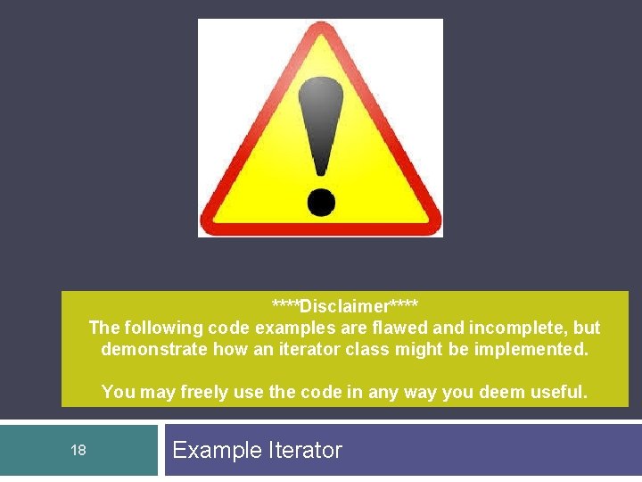 ****Disclaimer**** The following code examples are flawed and incomplete, but demonstrate how an iterator
