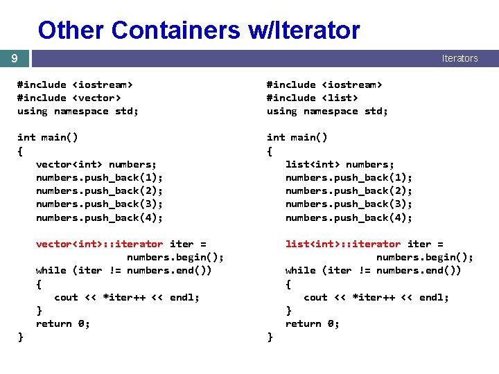 Other Containers w/Iterator 9 Iterators #include <iostream> #include <vector> using namespace std; #include <iostream>