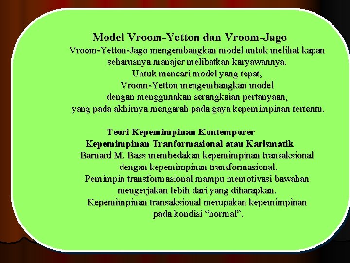 Model Vroom-Yetton dan Vroom-Jago Vroom-Yetton-Jago mengembangkan model untuk melihat kapan seharusnya manajer melibatkan karyawannya.