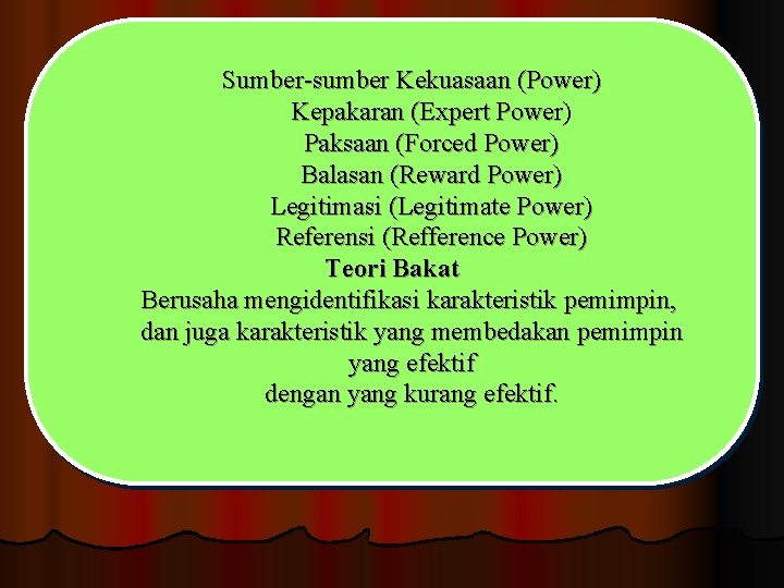 Sumber-sumber Kekuasaan (Power) Kepakaran (Expert Power) Paksaan (Forced Power) Balasan (Reward Power) Legitimasi (Legitimate