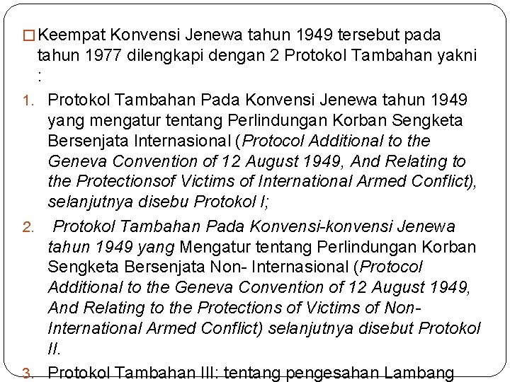 � Keempat Konvensi Jenewa tahun 1949 tersebut pada tahun 1977 dilengkapi dengan 2 Protokol