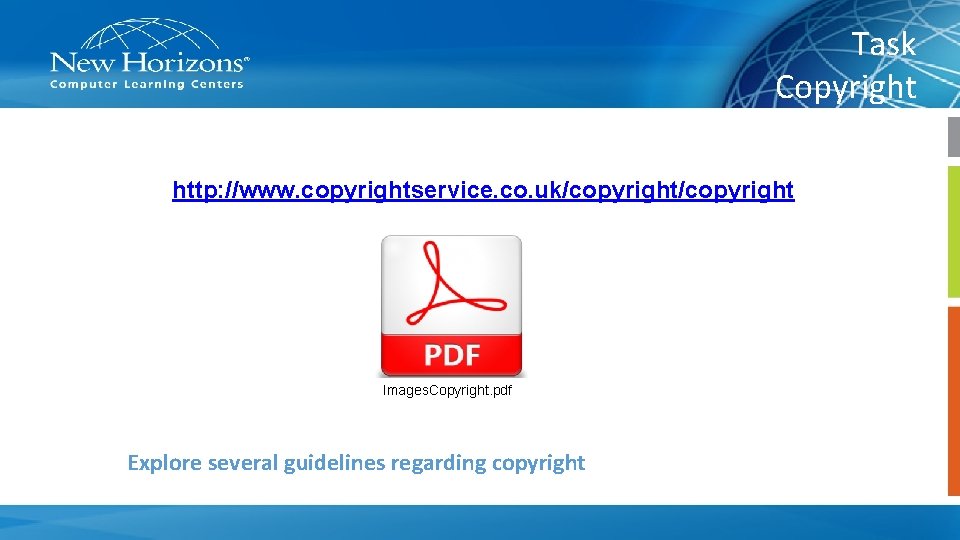 Task Copyright http: //www. copyrightservice. co. uk/copyright Images. Copyright. pdf Explore several guidelines regarding