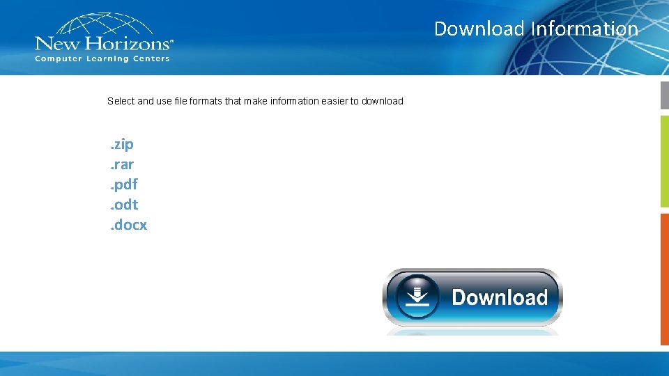 Download Information Select and use file formats that make information easier to download .