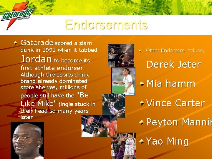 Endorsements Gatorade scored a slam dunk in 1991 when it tabbed Other Endorsers include,