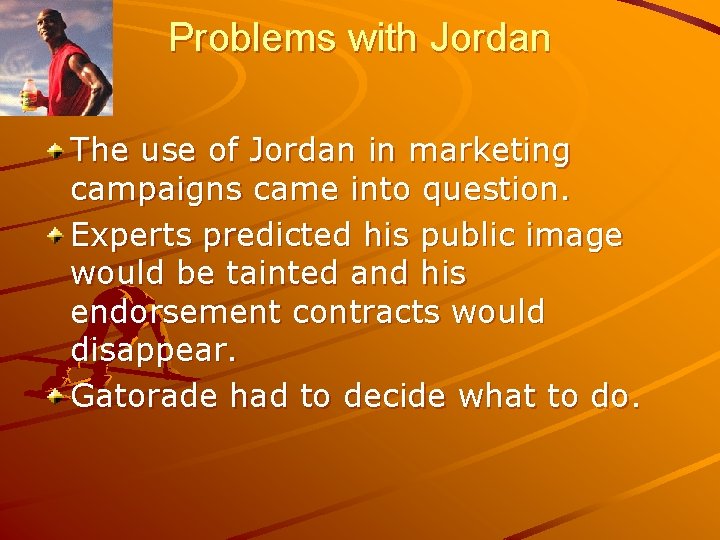 Problems with Jordan The use of Jordan in marketing campaigns came into question. Experts