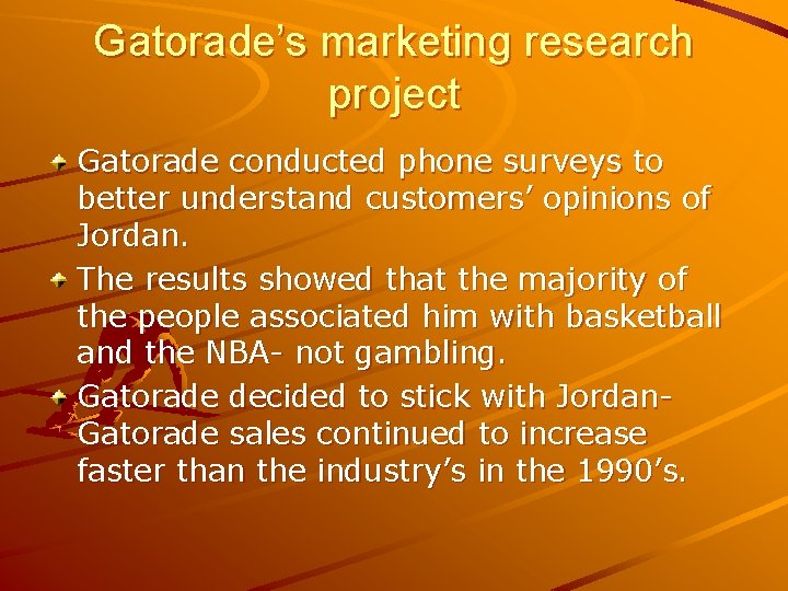 Gatorade’s marketing research project Gatorade conducted phone surveys to better understand customers’ opinions of