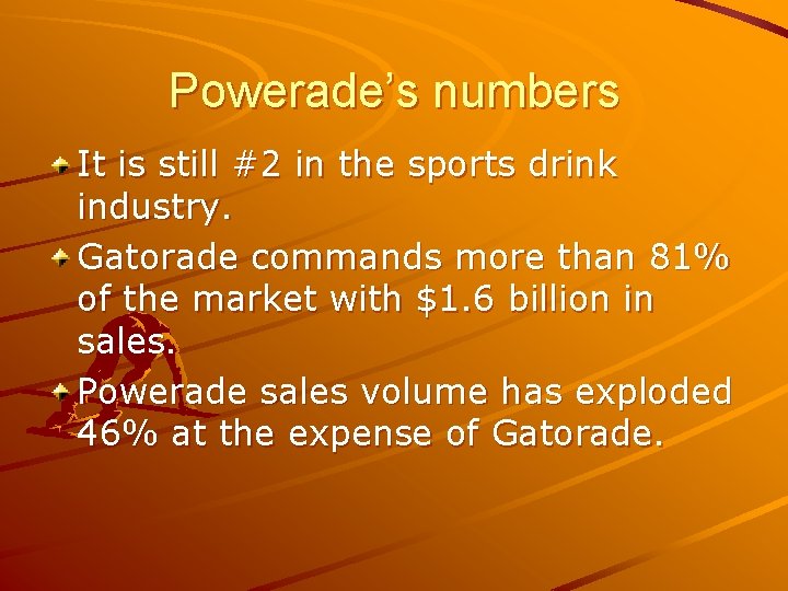 Powerade’s numbers It is still #2 in the sports drink industry. Gatorade commands more