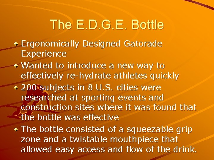 The E. D. G. E. Bottle Ergonomically Designed Gatorade Experience Wanted to introduce a
