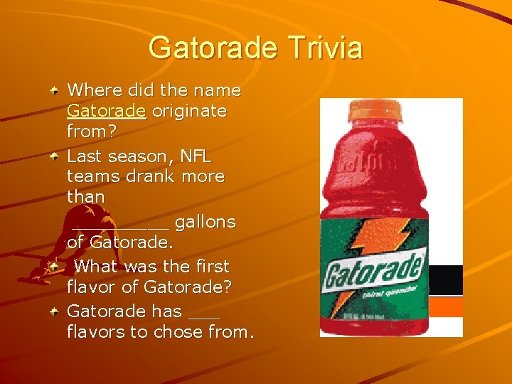 Gatorade Trivia Where did the name Gatorade originate from? Last season, NFL teams drank