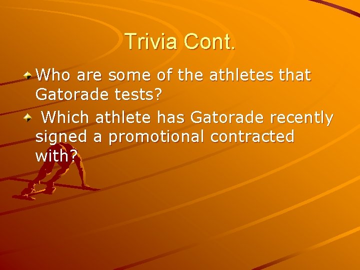 Trivia Cont. Who are some of the athletes that Gatorade tests? Which athlete has