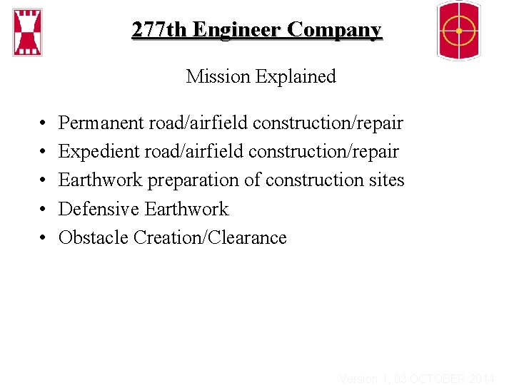 277 th Engineer Company Mission Explained • • • Permanent road/airfield construction/repair Expedient road/airfield