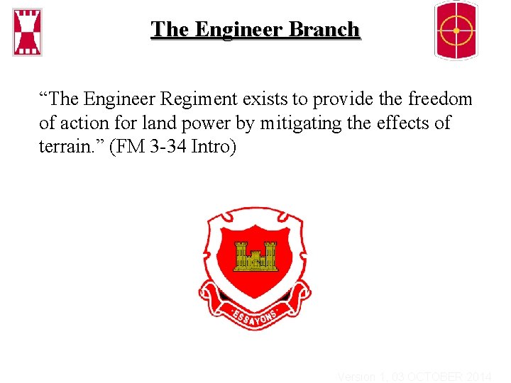 The Engineer Branch “The Engineer Regiment exists to provide the freedom of action for