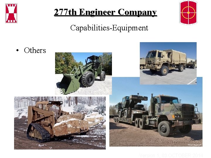 277 th Engineer Company Capabilities-Equipment • Others Version 1, 03 OCTOBER 2014 