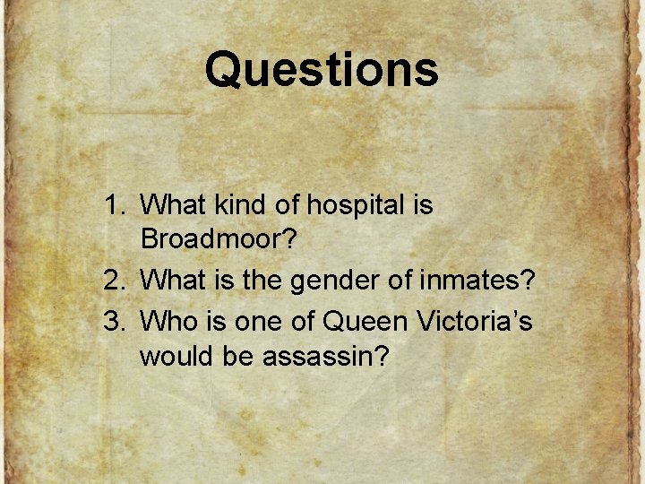 Questions 1. What kind of hospital is Broadmoor? 2. What is the gender of